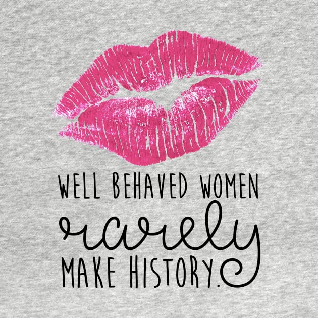 well behaved women rarely make history by fahimahsarebel